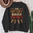 Our History Is Our Strength Black History Pride Sweatshirt Gifts for Old Women