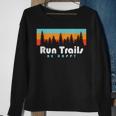 Trail Running Run Trails Be Happy Trail And Ultra Running Sweatshirt Gifts for Old Women