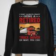 Truck Driver I Don't Always Enjoy Being A Retired Truck Driver Sweatshirt Gifts for Old Women