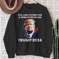 Trump Yes I Am Voting For A Convicted Felon Sweatshirt Gifts for Old Women