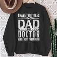 I Have Two Titles Dad And Doctor Father Day Doctor Dad Sweatshirt Gifts for Old Women