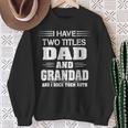 I Have Two Titles Dad And Grandad Father's Day Sweatshirt Gifts for Old Women