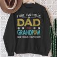 I Have Two Titles Dad And Grandpaw Grandpa Fathers Day Sweatshirt Gifts for Old Women