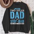 I Have Two Titles Dad And Step-Dad Father's Day Sweatshirt Gifts for Old Women