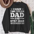 I Have Two Titles Dad And Step-Dad Step-Father Sweatshirt Gifts for Old Women
