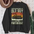 Never Underestimate An Old Guy With A Pontoon Boat Captain Sweatshirt Gifts for Old Women