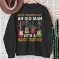 Never Underestimate An Old Man With A Bass Guitar Guitarist Sweatshirt Gifts for Old Women