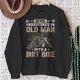 Never Underestimate An Old Man With A Dirt Bike Talent Sweatshirt Gifts for Old Women