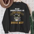 Never Underestimate An Old Man With A Drum Set Father's Day Sweatshirt Gifts for Old Women