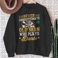 Never Underestimate An Old Man Who Plays Darts Darts Sweatshirt Gifts for Old Women