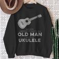 Never Underestimate An Old Man With A Ukulele Humor Sweatshirt Gifts for Old Women