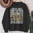 Unless Your Ancestors Look Like This You're Probably An Sweatshirt Gifts for Old Women