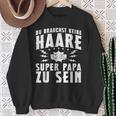 Vatertag Keine Haare Um Ein Super Papa Zu Sein Dad Sweatshirt Geschenke für alte Frauen