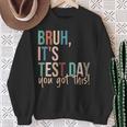 Vintage Bruh It’S Test Day You Got This Sweatshirt Gifts for Old Women