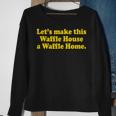 Lets Make This Waffle Houses A Waffle Home Sweatshirt Gifts for Old Women