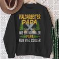 Waldarbeiter Papa Wie Ein Normaler Papa Nuriel Cooler Sweatshirt Geschenke für alte Frauen