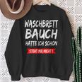 Waschbrettbauch Hatte Ich Schon Steht Mir Nicht S Sweatshirt Geschenke für alte Frauen