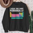I Wear This Periodically Periodic Table Chemistry Pun Sweatshirt Gifts for Old Women