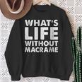 Whats Life Without Macrame Macrame Sweatshirt Gifts for Old Women