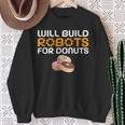 Will Build Robots For Donuts Lover Robotics Sweatshirt Gifts for Old Women