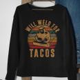 Will Weld For Tacos Welder Welding Costume Weld Sweatshirt Gifts for Old Women