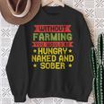 Without Farming Hungry Naked Sober Farm Farmer Sweatshirt Gifts for Old Women