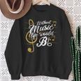 Without Music Life Would B Flat Ii Music Quotes Sweatshirt Gifts for Old Women