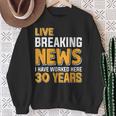 Work Anniversary Live Breaking News Worked 30 Years Sweatshirt Gifts for Old Women