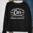 I Work Hard So My Car Can Have A Better Life Cars Sweatshirt Gifts for Old Women