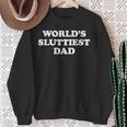World's Sluttiest Dad Fathers Day For Daddy Father Dad Sweatshirt Gifts for Old Women