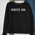 Write On Writing Sayings For Writers And Journalists Sweatshirt Gifts for Old Women
