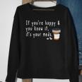 If You're Happy And You Know It It's Your Meds Sweatshirt Gifts for Old Women