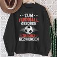 Zum Fußball Geboren Zur Schule Gezwungen Sweatshirt Geschenke für alte Frauen