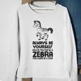 Always Be Yourself Unless You Can Be A Zebra Sweatshirt Gifts for Old Women