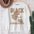 Black Fathers Matter Dope Black Dad King Fathers Day Sweatshirt Gifts for Old Women