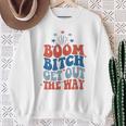 Boom Bitch Get Out The Way Fourth Of July 4Th Of July Sweatshirt Gifts for Old Women