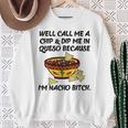 Call Me A Chip And Dip Me In Queso Because I'm Nacho Bitch Sweatshirt Gifts for Old Women