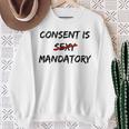 Consent Is Not Sexy It Is Mandatory Quote Equal Rights Sweatshirt Gifts for Old Women