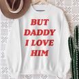 But Daddy I Love Him Sweatshirt Gifts for Old Women