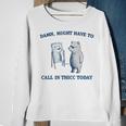 Damn Might Have To Call In Thicc Today Meme Sweatshirt Gifts for Old Women