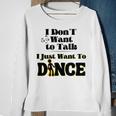 I Dont Want To Talk I Just Want To Dance Dancers Sweatshirt Gifts for Old Women