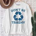 Earth Day Don't Be Trashy Recycle Save Our Planet Sweatshirt Gifts for Old Women
