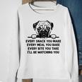 Every Snack You Make Every Meal You Bake Pug Dog Lover Sweatshirt Gifts for Old Women