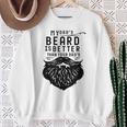 Fathers Day My Dad's Beard Is Better Than Yours Sweatshirt Gifts for Old Women