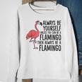 Flamingos Always Be Yourself Unless You Can Be A Flamingo Sweatshirt Gifts for Old Women