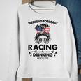 Weekend Forecast Racing With A Chance Of Drinking- Racelife Sweatshirt Gifts for Old Women