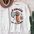 Axe Saying Random Acts Of Kindness Axe Throwing Pun Sweatshirt Gifts for Old Women