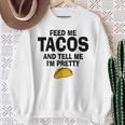 Feed Me Taco Tell Me I'm Pretty Tacos Tuesday Sweatshirt Gifts for Old Women