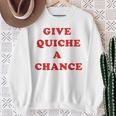Give Quiche A Chance Quiche Sweatshirt Gifts for Old Women