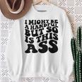 I Might Be A Handful But So Is This Ass On Back Sweatshirt Gifts for Old Women